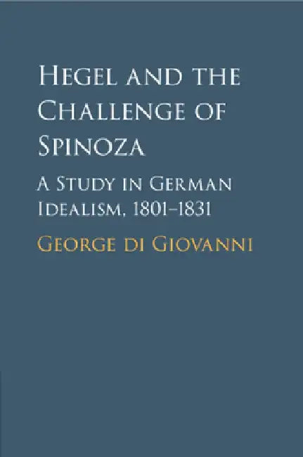 Hegel and the Challenge of Spinoza by George (McGill University, Montreal) di Giovanni