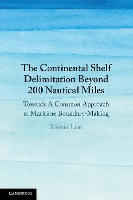 The Continental Shelf Delimitation Beyond 200 Nautical Miles by Xuexia Liao