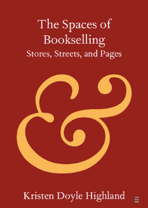 The Spaces of Bookselling by Kristen Doyle Highland