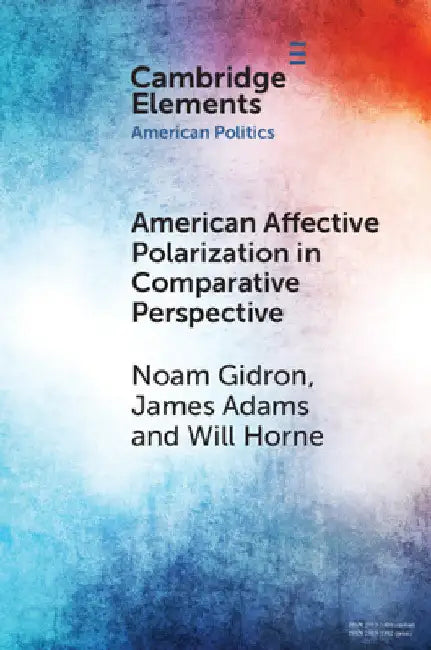 American Affective Polarization in Comparative Perspective by Noam Gidron