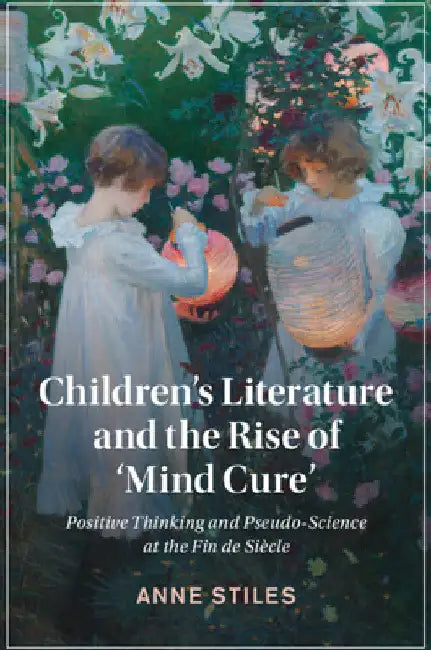 Children's Literature and the Rise of 'Mind Cure' by Anne Stiles