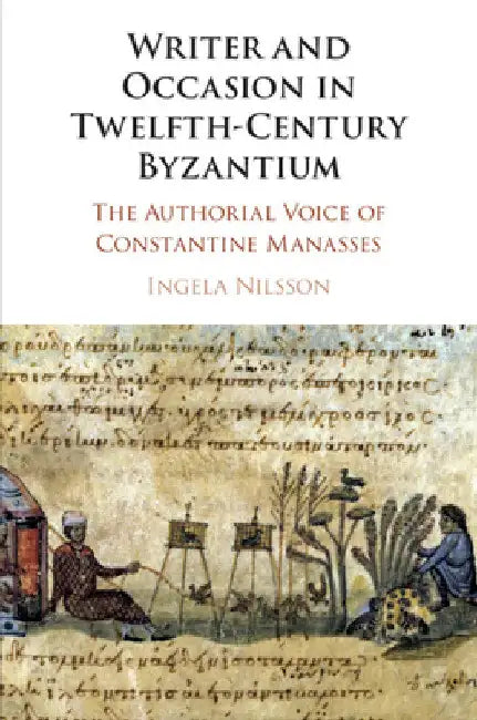 Writer and Occasion in Twelfth-Century Byzantium by Ingela Nilsson