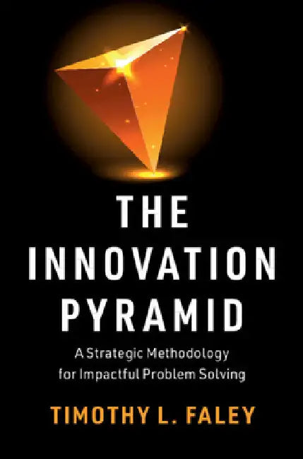The Innovation Pyramid by Timothy L. Faley