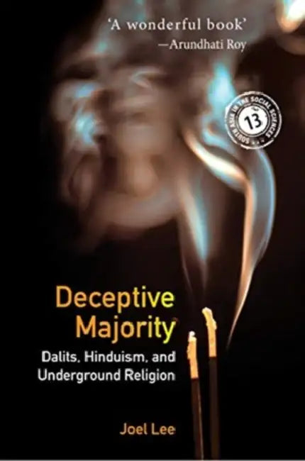 Deceptive Majority: Dalits, Hinduism, and Underground Religion by Joel Lee