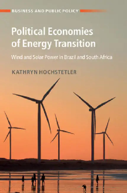 Political Economies of Energy Transition by Kathryn Hochstetler
