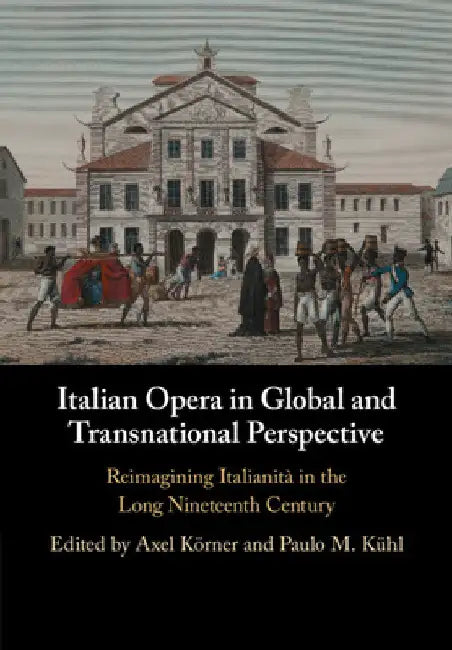 Italian Opera in Global and Transnational Perspective by Axel Körner