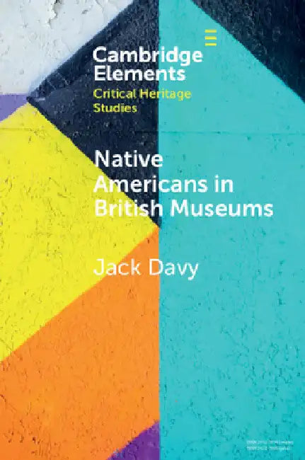Native Americans in British Museums by Jack Davy