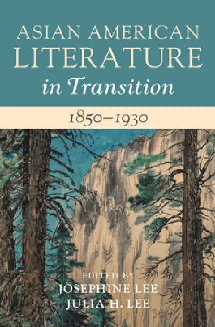Asian American Literature in Transition, 1850-1930: Volume 1 by Josephine Lee