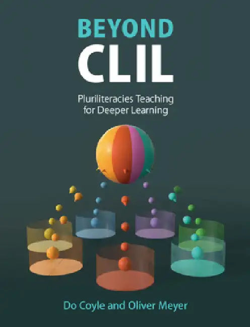 Beyond CLIL: Pluriliteracies Teaching for Deeper Learning by Do Coyle