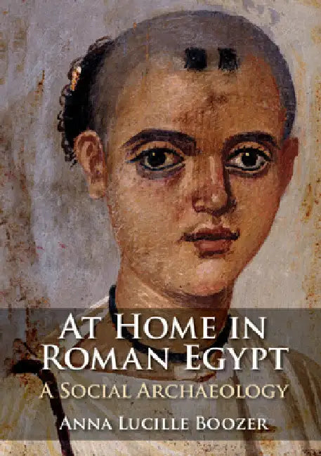 At Home in Roman Egypt by Anna Lucille Boozer