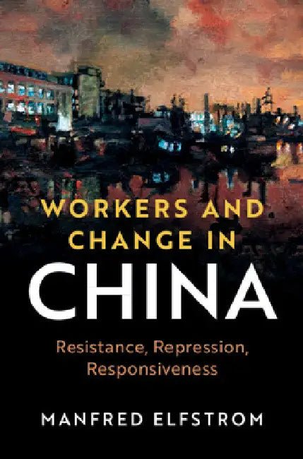 Workers and Change in China by Manfred Elfstrom