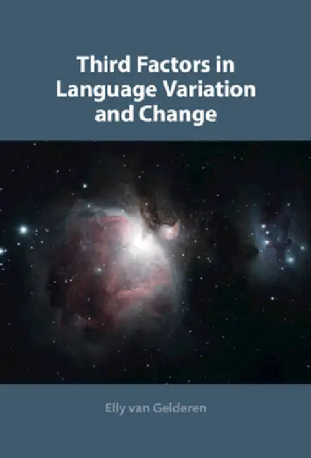 Third Factors in Language Variation and Change by Elly Van Gelderen