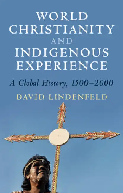 World Christianity and Indigenous Experience by David Lindenfeld