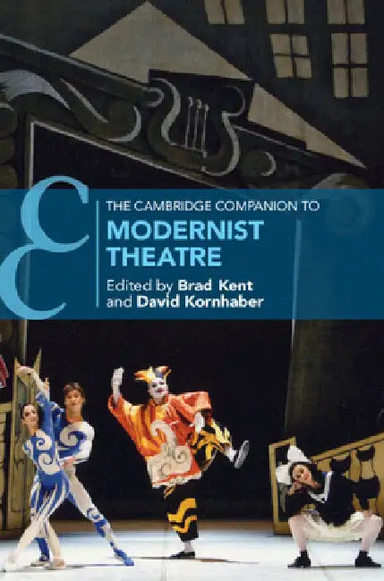 The Cambridge Companion to Modernist Theatre by Brad Kent