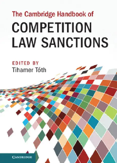 The Cambridge Handbook of Competition Law Sanctions by Tihamer Tóth