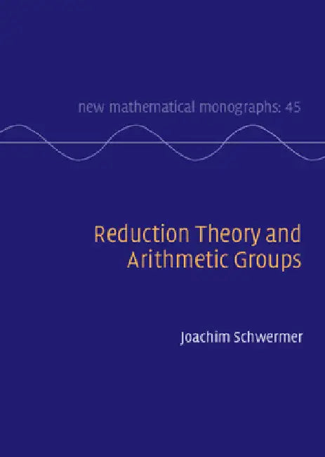 Reduction Theory and Arithmetic Groups by Joachim Schwermer