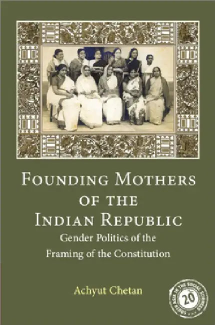 Founding Mothers of the Indian Republic by Achyut Chetan