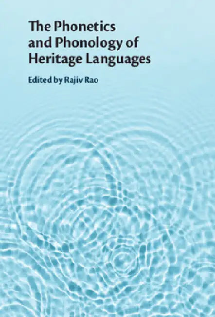 The Phonetics and Phonology of Heritage Languages by Rajiv Rao