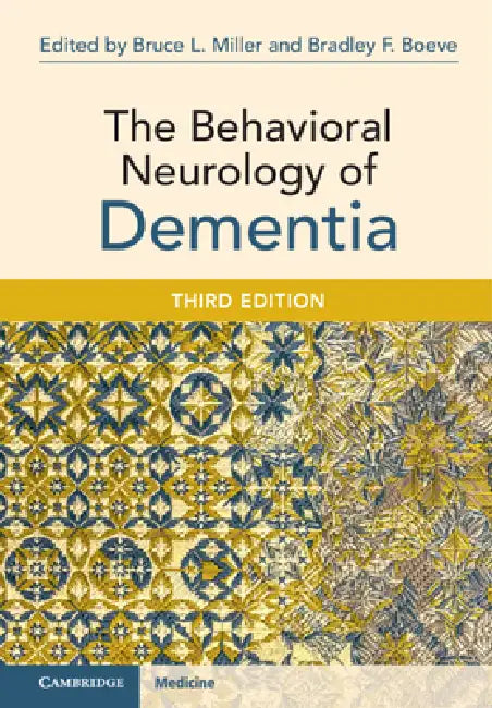 The Behavioral Neurology of Dementia by Bruce L. Miller, Bradley F. Boeve