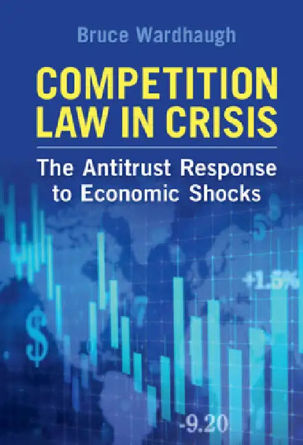 Competition Law in Crisis by Bruce Wardhaugh