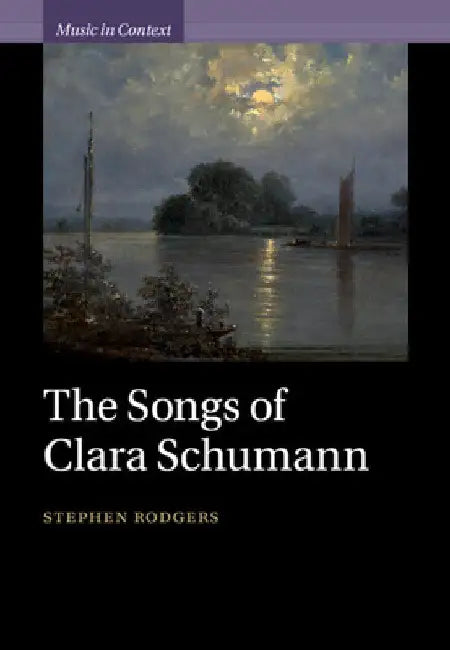 The Songs of Clara Schumann by Stephen Rodgers