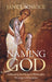 Naming God: Addressing the Divine in Philosophy, Theology and Scripture by Janet Soskice