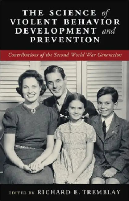 The Science of Violent Behavior Development and Prevention by Richard E. Tremblay