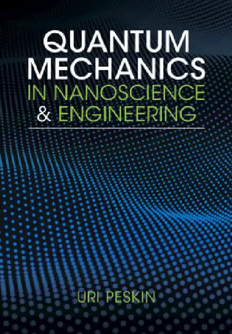 Quantum Mechanics in Nanoscience and Engineering by Peskin, Uri