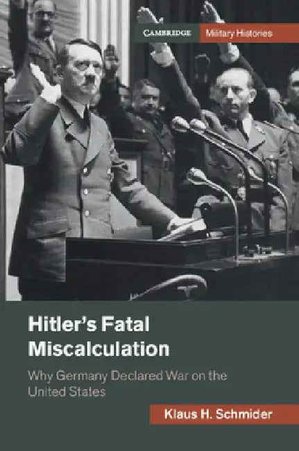 Hitler's Fatal Miscalculation by Klaus H. Schmider