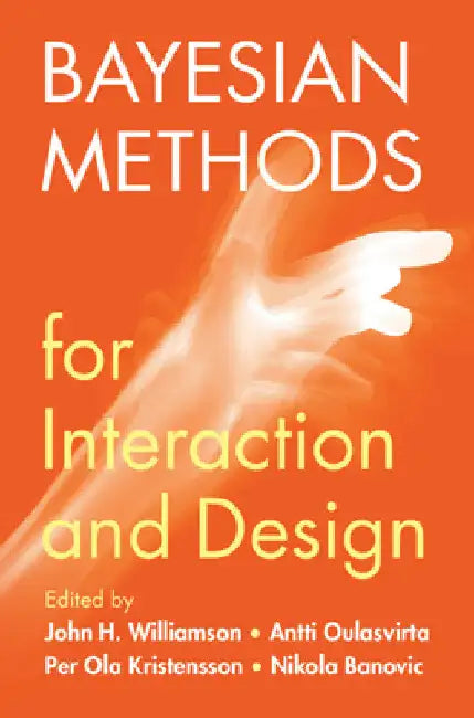 Bayesian Methods for Interaction and Design by John H. Williamson