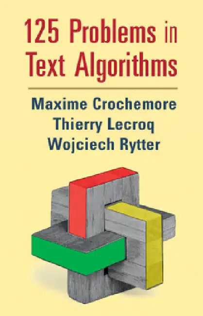 125 Problems in Text Algorithms: With Solutions by Maxime Crochemore