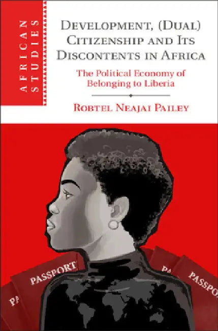 Development, (Dual) Citizenship and Its Discontents in Africa by Robtel Neajai Pailey