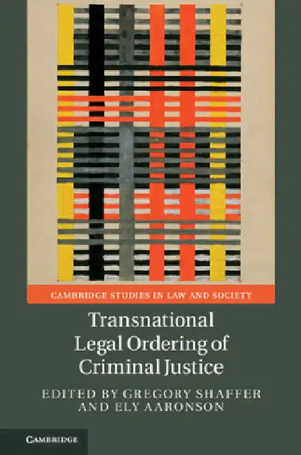 Transnational Legal Ordering of Criminal Justice by Gregory Shaffer