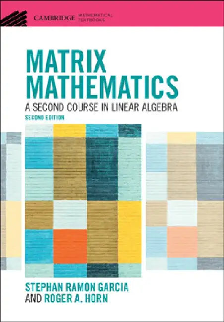Matrix Mathematics: A Second Course in Linear Algebra by Stephan Ramon Garcia