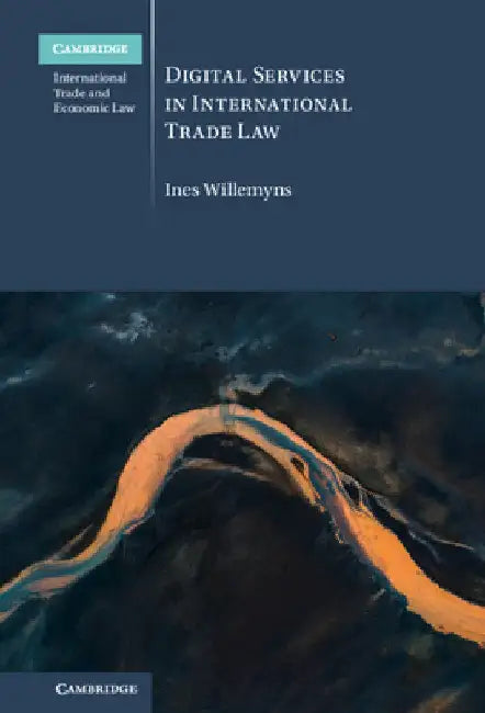 Digital Services in International Trade Law by Ines Willemyns