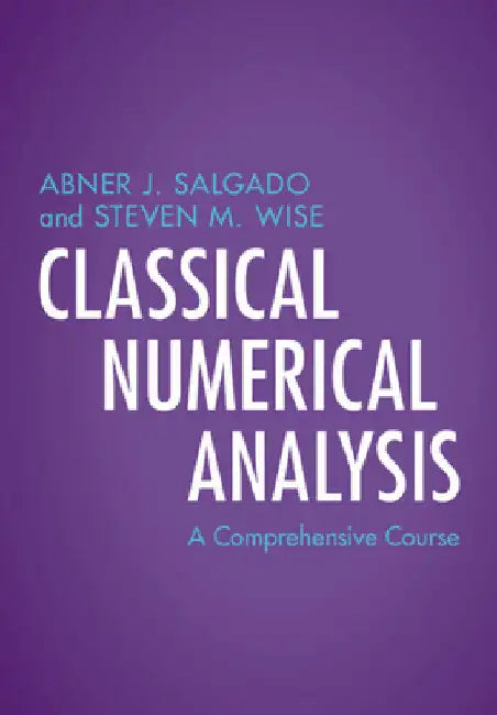Classical Numerical Analysis by Abner J. Salgado