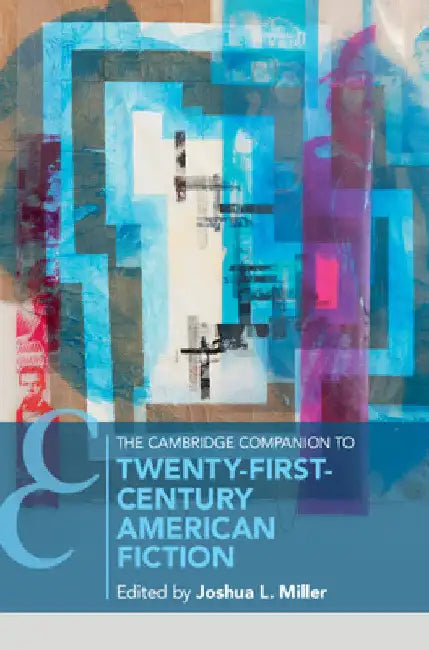 The Cambridge Companion to Twenty-First Century American Fiction by Joshua Miller