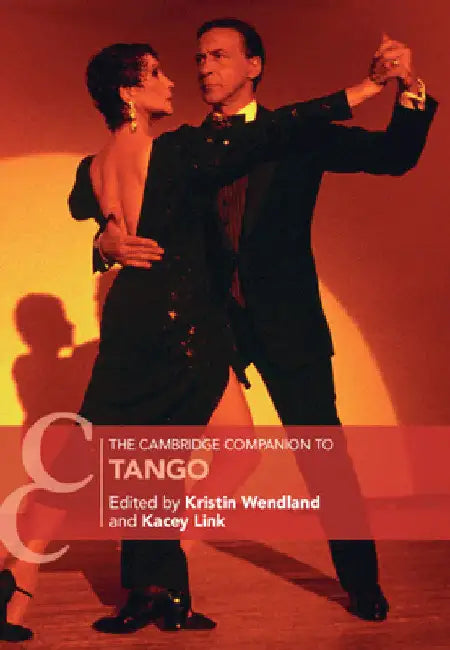 The Cambridge Companion to Tango by Kristin Wendland