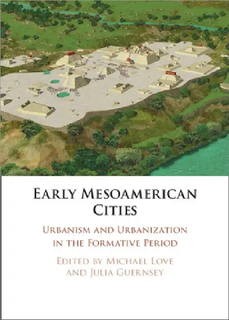 Early Mesoamerican Cities by Michael Love