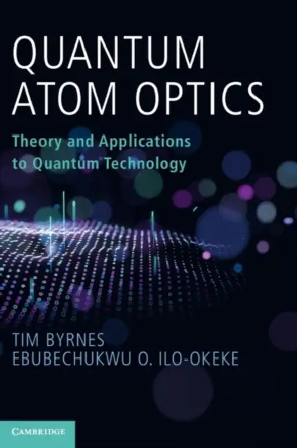 Quantum Atom Optics by Tim Byrnes, Ebubechukwu O. Ilo-Okeke