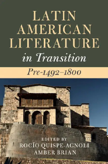 Latin American Literature in Transition Pre-1492-1800 by Rocío Quispe-Agnoli