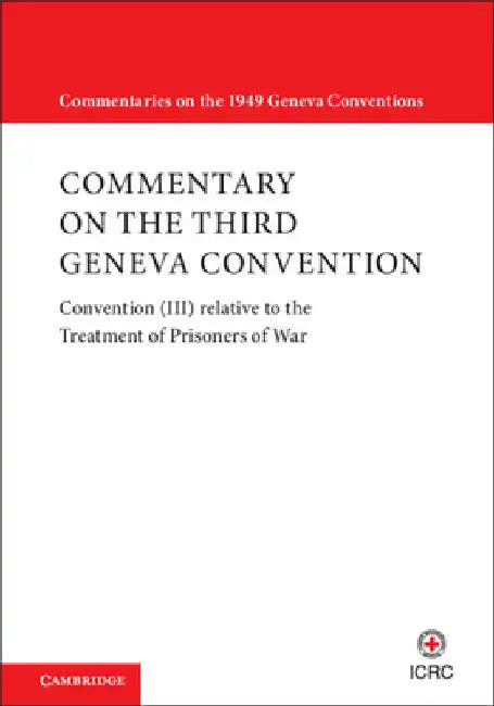 Commentary on the Third Geneva Convention 2 Volumes Hardback Set: Convention (III) Relative to the Treatment of Prisoners of War by International Committee of the Red Cross