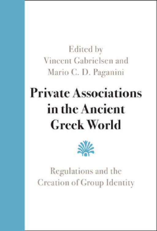 Private Associations in the Ancient Greek World by Vincent Gabrielsen, Mario C. D. Paganini