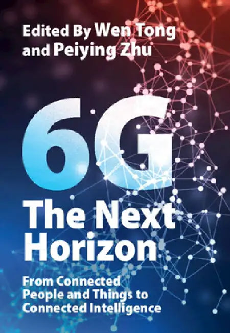 6g: The Next Horizon: From Connected People and Things to Connected Intelligence by Wen Tong