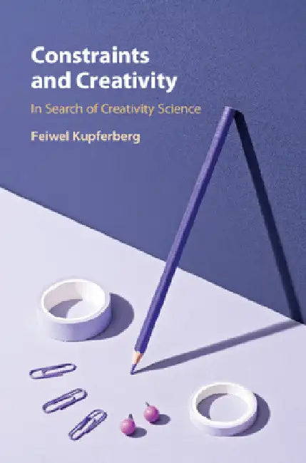 Constraints and Creativity by Feiwel Kupferberg