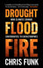 Drought, Flood, Fire: How Climate Change Contributes to Catastrophes by Chris C. Funk