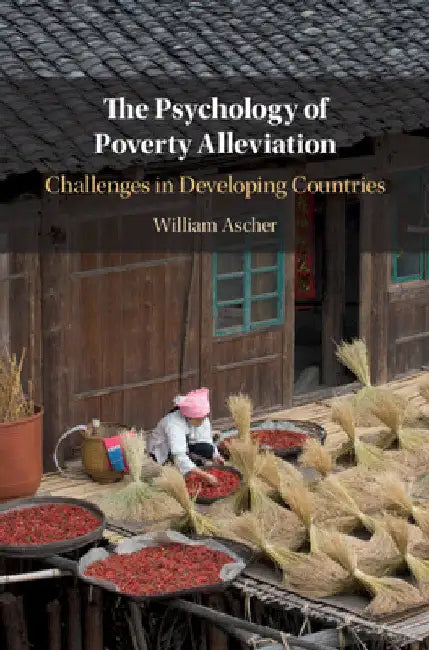 The Psychology of Poverty Alleviation by William Ascher