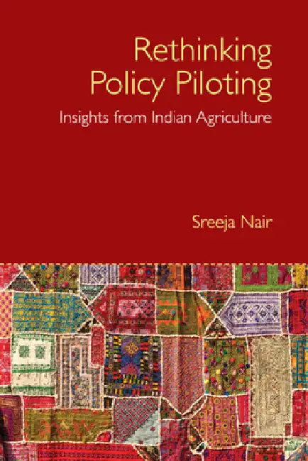 Rethinking Policy Piloting: Insights from Indian Agriculture by Sreeja Nair