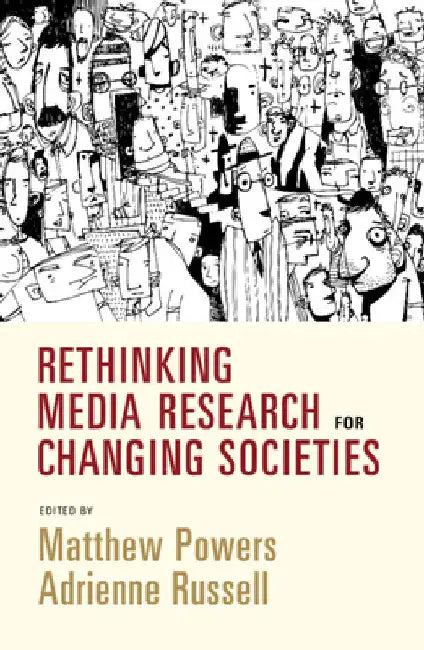 Rethinking Media Research for Changing Societies by Matthew Powers