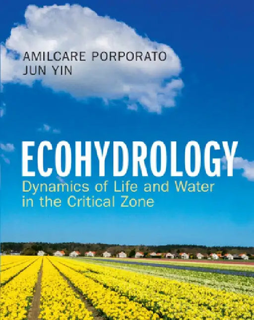 Ecohydrology: Dynamics of Life and Water in the Critical Zone by Amilcare Porporato
